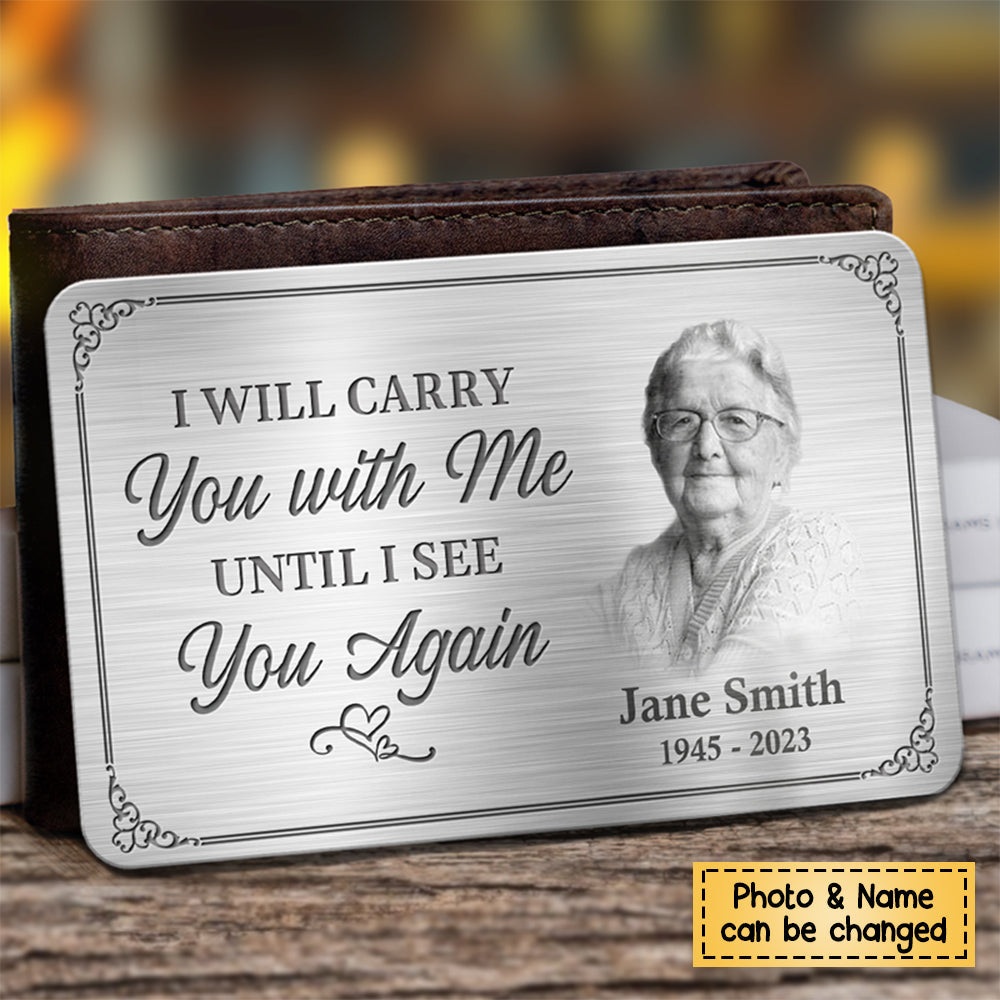 Custom Photo I&#39;ll Carry You With Me Until I See You Again - Memorial Personalized Custom Wallet Card - Sympathy Gift For Family Members