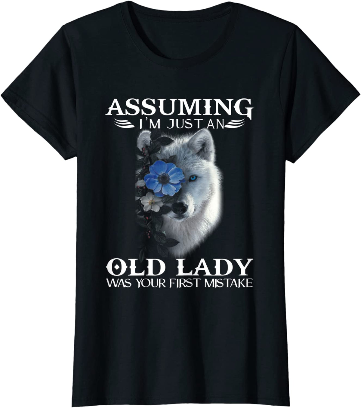 Wolf Assuming I&#39;m Just an Old Lady Was Your First Mistake T-Shirt