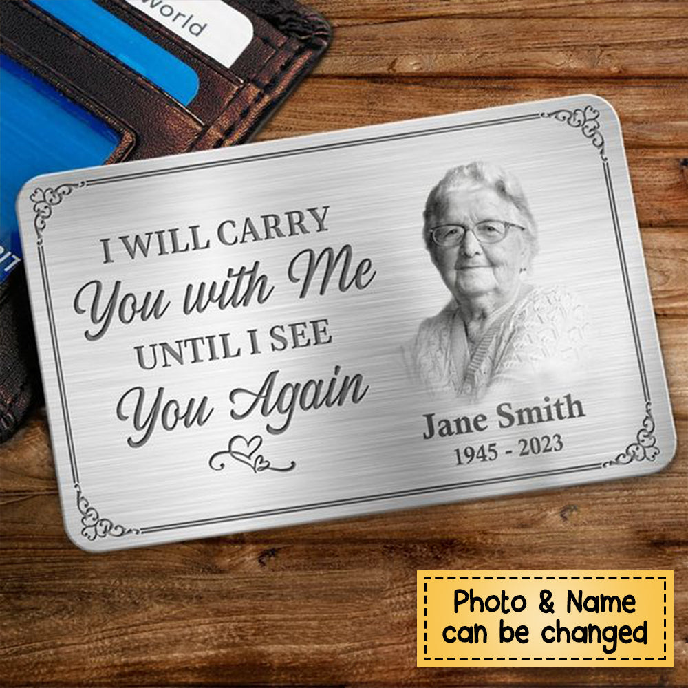 Custom Photo I&#39;ll Carry You With Me Until I See You Again - Memorial Personalized Custom Wallet Card - Sympathy Gift For Family Members